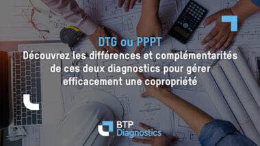 DTG ou PPPT : différences et complémentarités pour gérer une copropriété